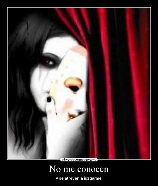 No me conocen - y se atreven a juzgarme.