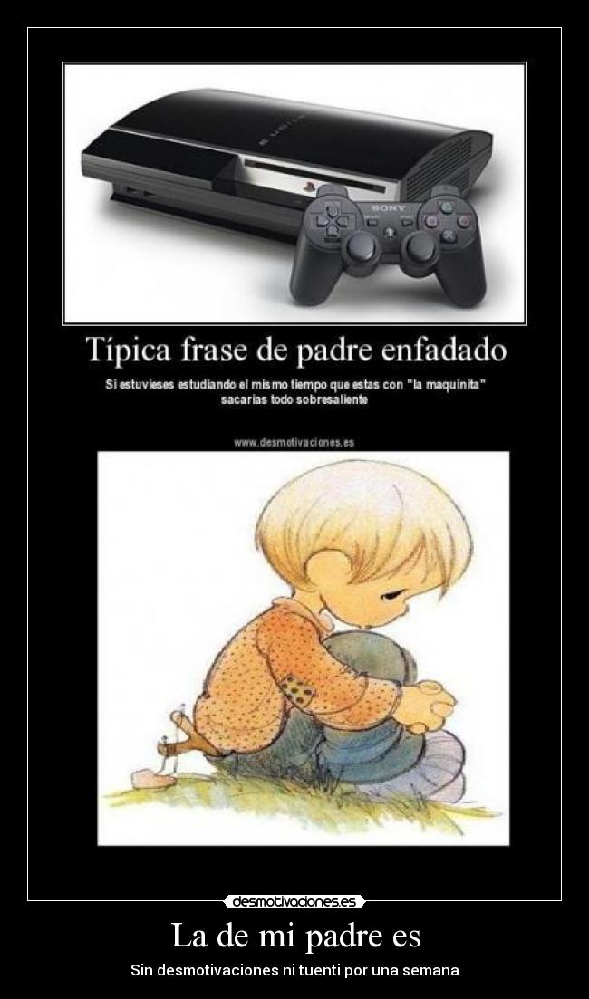 La de mi padre es - Sin desmotivaciones ni tuenti por una semana