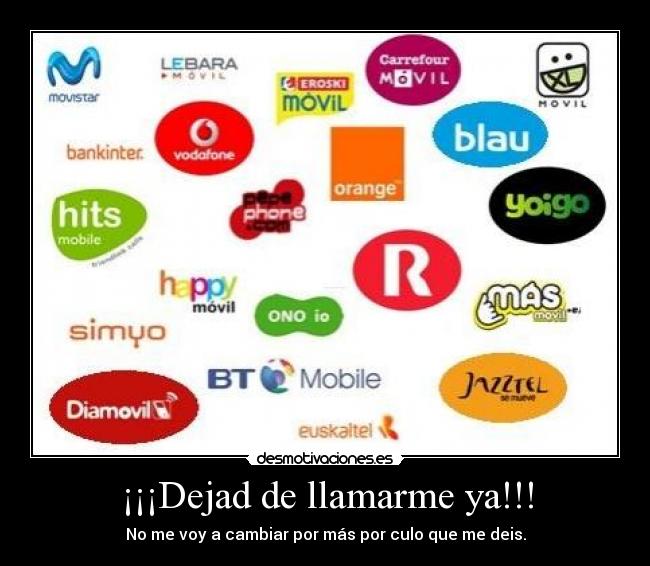 ¡¡¡Dejad de llamarme ya!!! -
