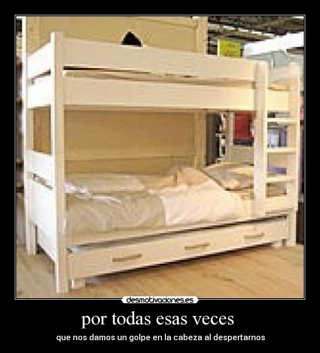por todas esas veces  - que nos damos un golpe en la cabeza al despertarnos