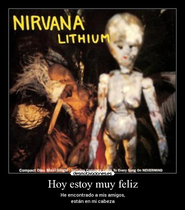 Hoy estoy muy feliz - He encontrado a mis amigos,
están en mi cabeza