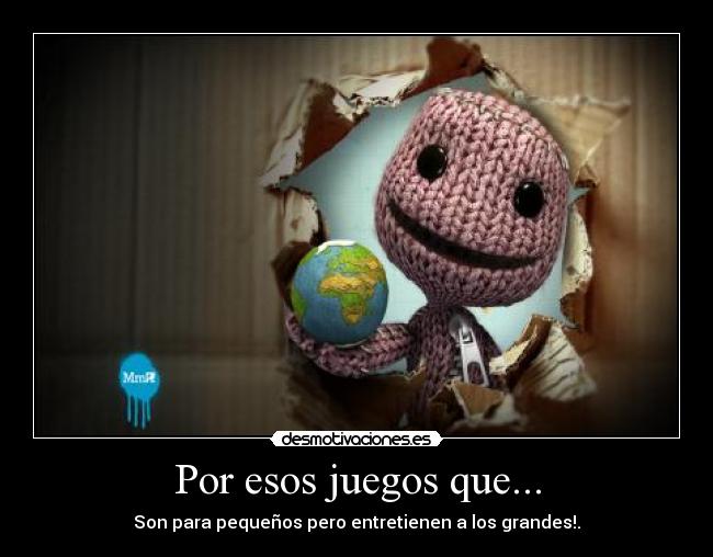Por esos juegos que... -