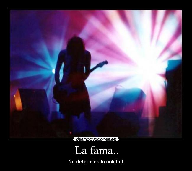 La fama.. -
