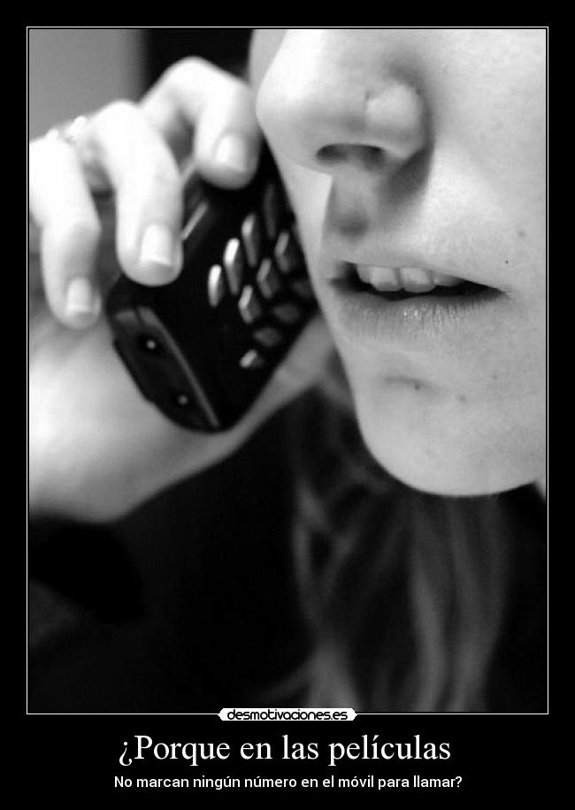 ¿Porque en las películas - No marcan ningún número en el móvil para llamar?