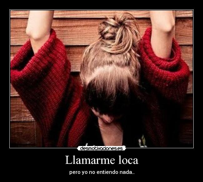 Llamarme loca -