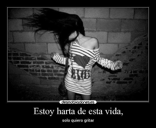 Estoy harta de esta vida, - 