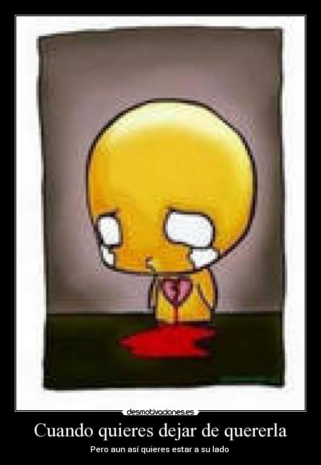 Cuando quieres dejar de quererla - 