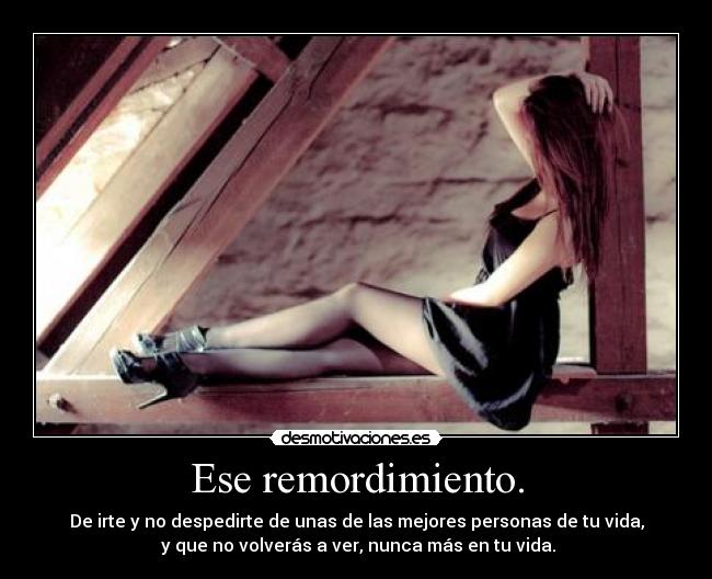 Ese remordimiento. -