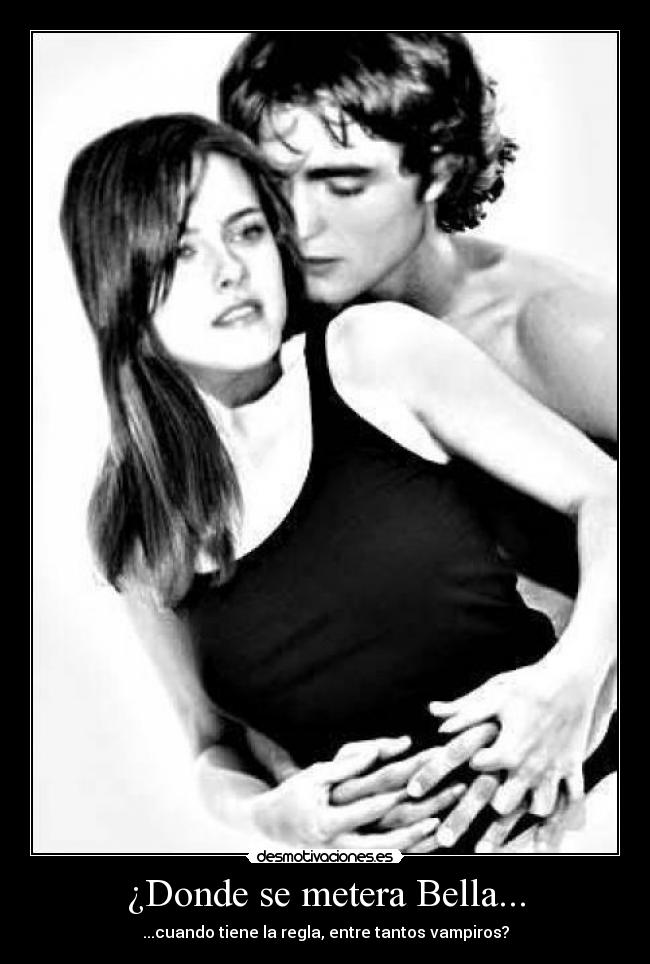 ¿Donde se metera Bella... -