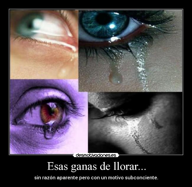 Esas ganas de llorar... - 