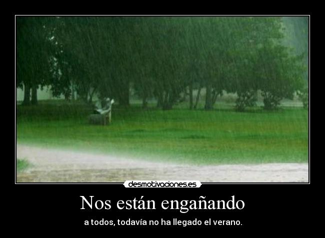 Nos están engañando - a todos, todavía no ha llegado el verano.