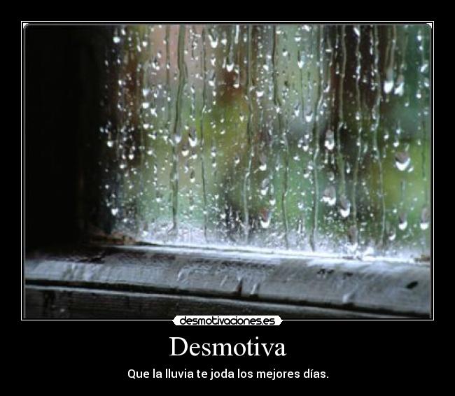 Desmotiva - Que la lluvia te joda los mejores días.