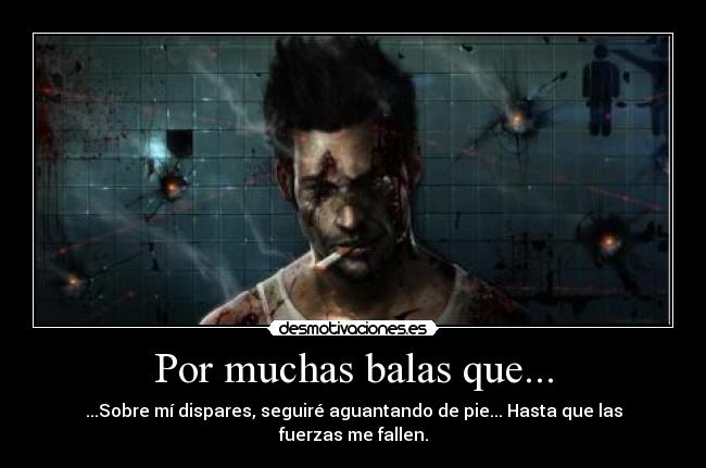 Por muchas balas que... - 