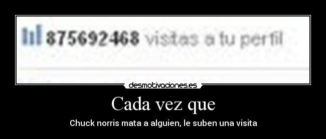 Cada vez que - Chuck norris mata a alguien, le suben una visita