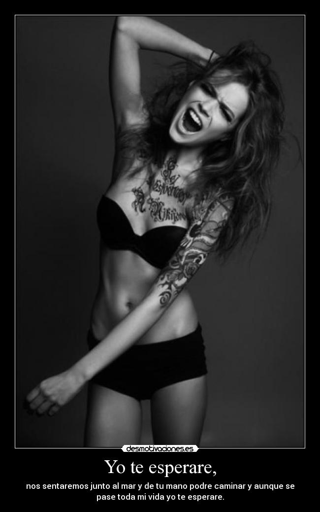 Yo te esperare, - nos sentaremos junto al mar y de tu mano podre caminar y aunque se
pase toda mi vida yo te esperare.
