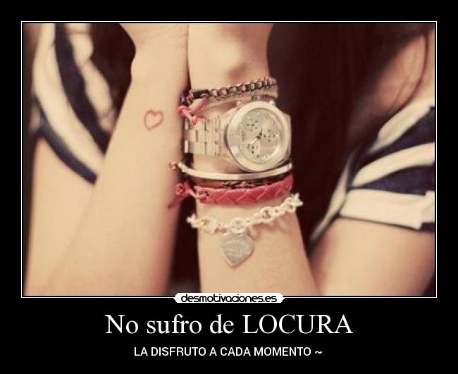 No sufro de LOCURA -