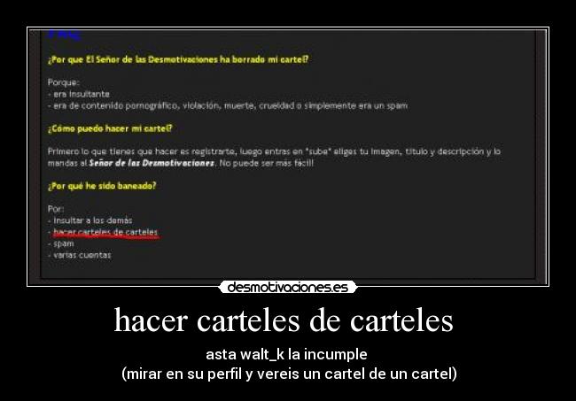 hacer carteles de carteles  - asta walt_k la incumple 
(mirar en su perfil y vereis un cartel de un cartel)