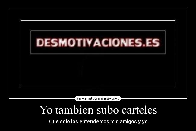Yo tambien subo carteles -