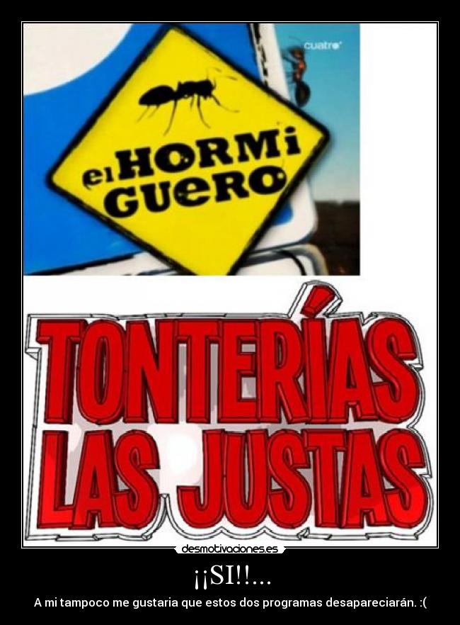 ¡¡SI!!... - A mi tampoco me gustaria que estos dos programas desapareciarán. :(