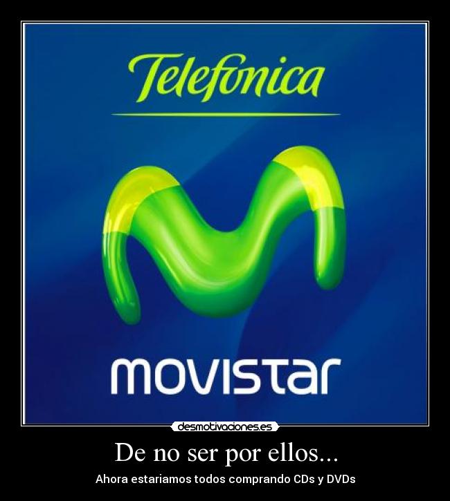 De no ser por ellos... - Ahora estariamos todos comprando CDs y DVDs