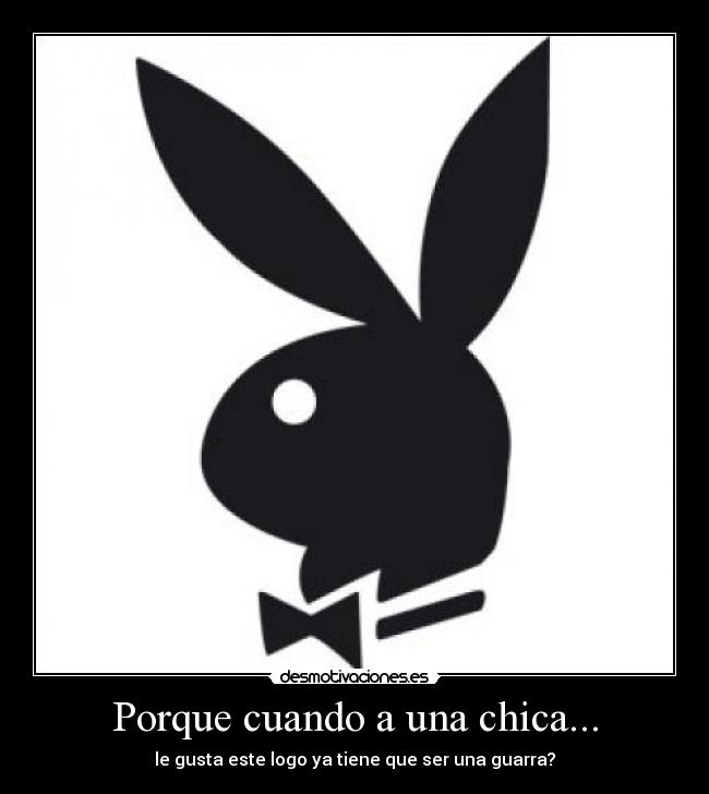 Porque cuando a una chica... - le gusta este logo ya tiene que ser una guarra?