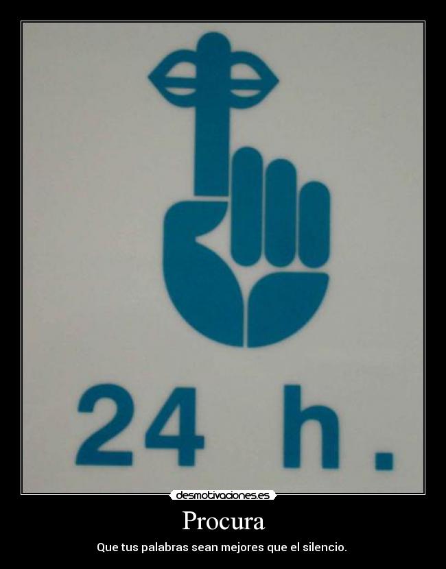 Procura - Que tus palabras sean mejores que el silencio.