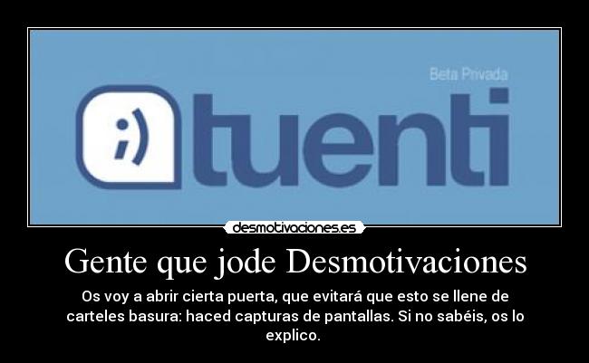 Gente que jode Desmotivaciones - Os voy a abrir cierta puerta, que evitará que esto se llene de
carteles basura: haced capturas de pantallas. Si no sabéis, os lo
explico. 