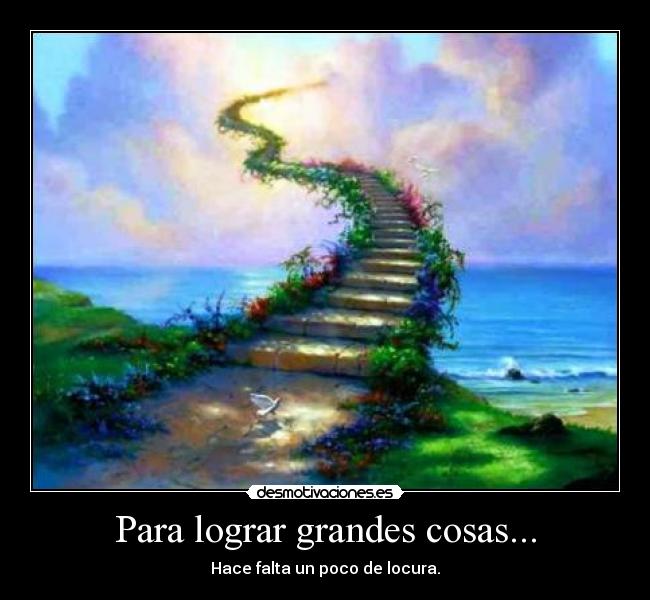 Para lograr grandes cosas... -