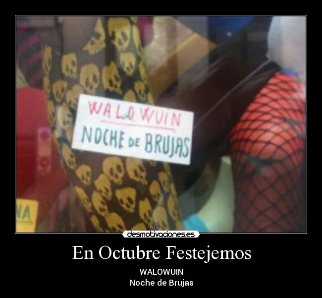 En Octubre Festejemos - WALOWUIN
Noche de Brujas