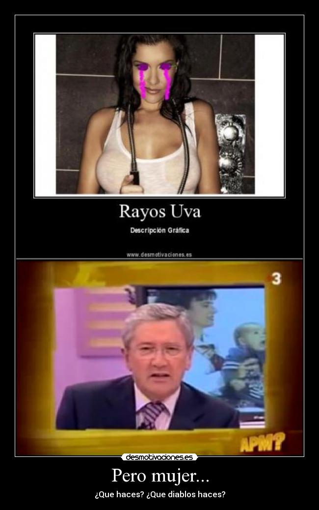 Pero mujer... -