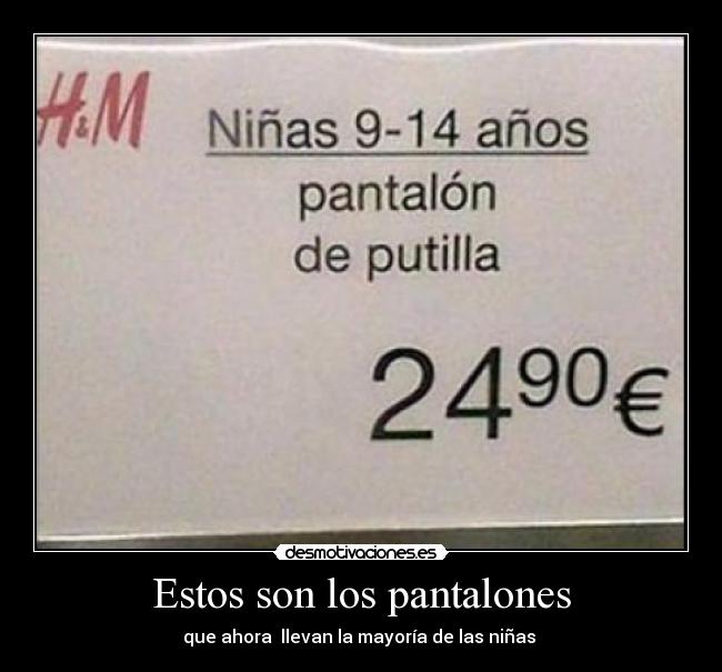 Estos son los pantalones -