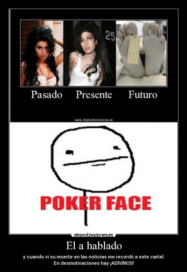 El a hablado - y cuando vi su muerte en las noticias me recordó a este cartel.
En desmotivaciones hay ¡ADIVINOS!