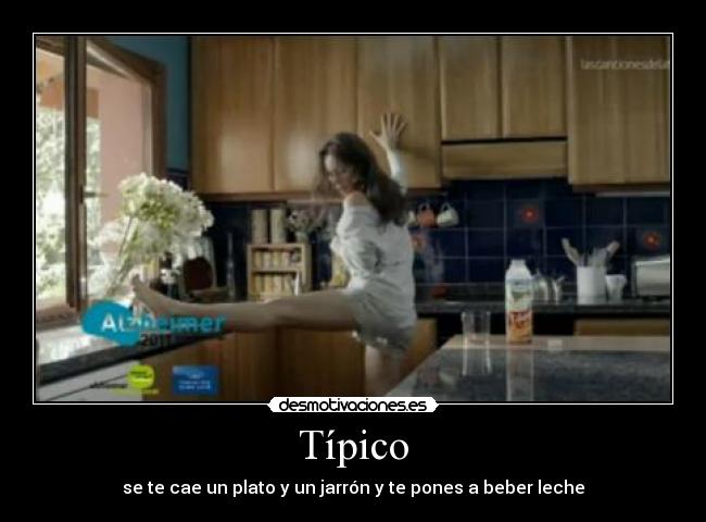 Típico - se te cae un plato y un jarrón y te pones a beber leche