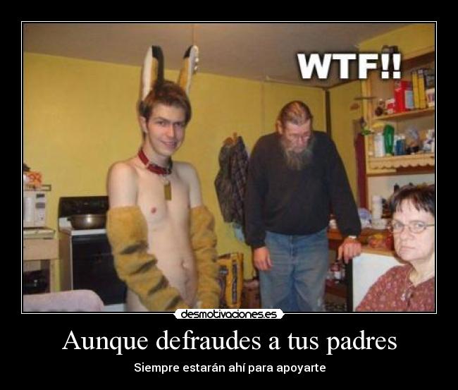 Aunque defraudes a tus padres - Siempre estarán ahí para apoyarte