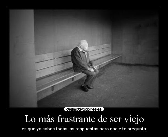 Lo más frustrante de ser viejo -