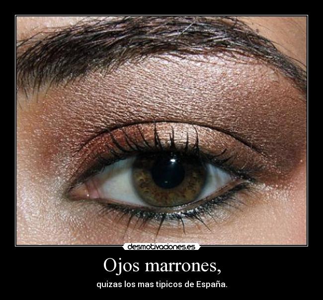 Ojos marrones, -