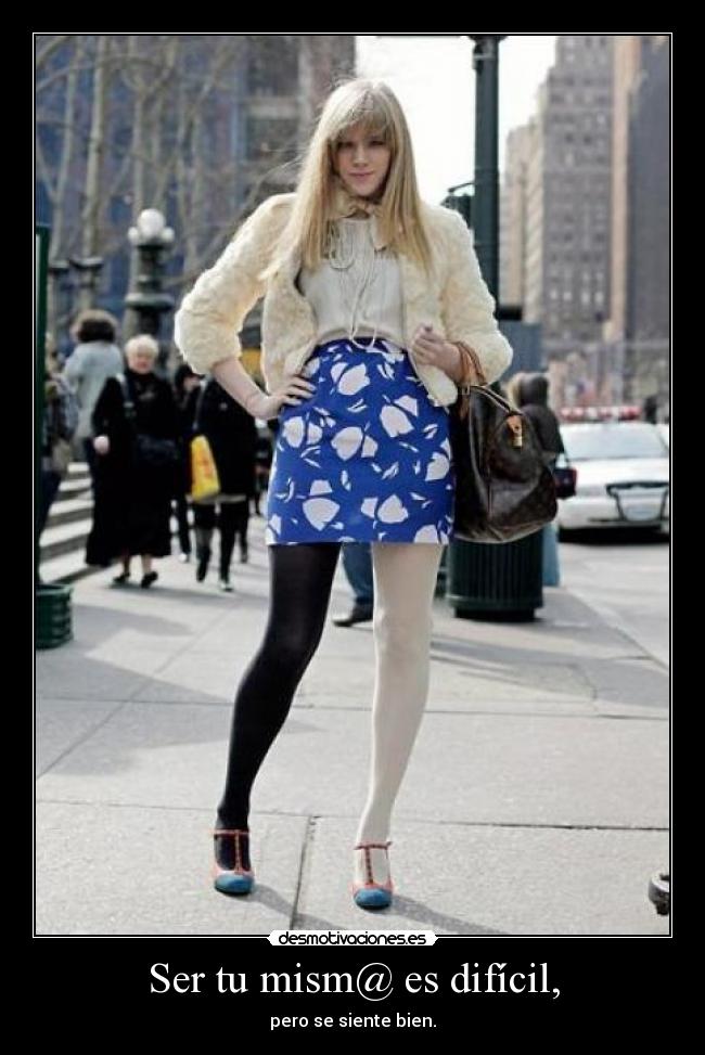 Ser tu mism@ es difícil, - pero se siente bien.