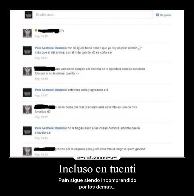 Incluso en tuenti - Pain sigue siendo incomprendido
por los demas...