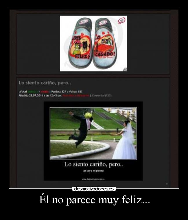 Él no parece muy feliz... -