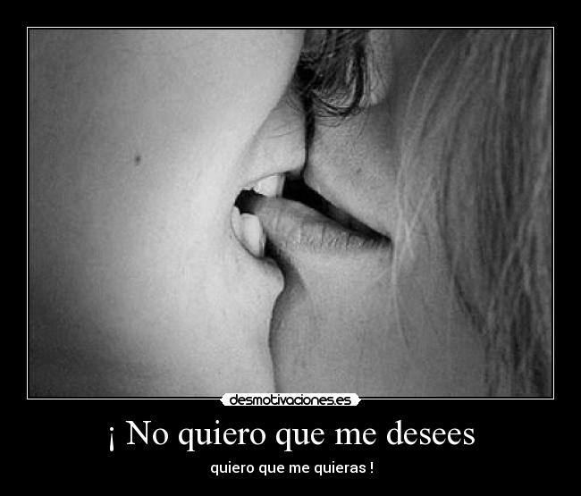  ¡ No quiero que me desees  - 