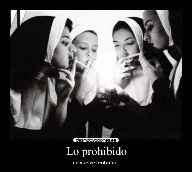 Lo prohibido - se vuelve tentador...
