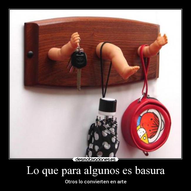 Lo que para algunos es basura - Otros lo convierten en arte