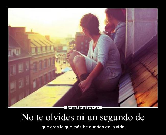 No te olvides ni un segundo de -