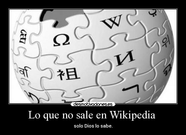 Lo que no sale en Wikipedia - solo Dios lo sabe.