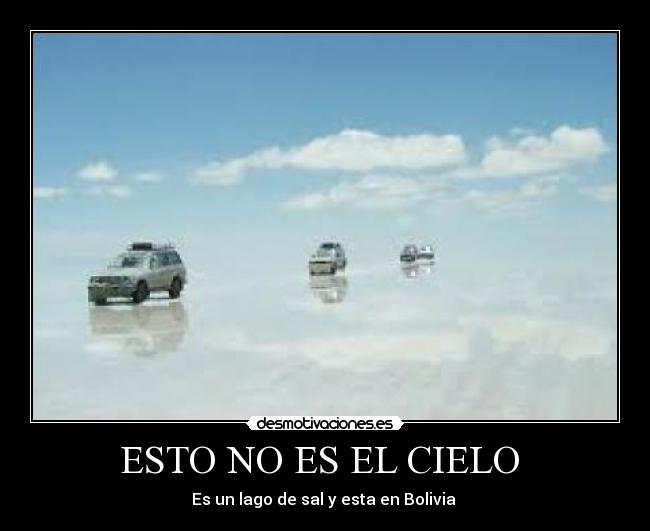 ESTO NO ES EL CIELO  - Es un lago de sal y esta en Bolivia 