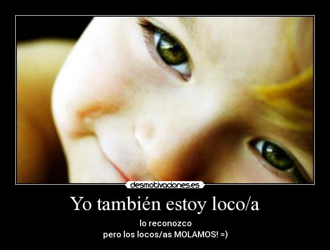 Yo también estoy loco/a - 