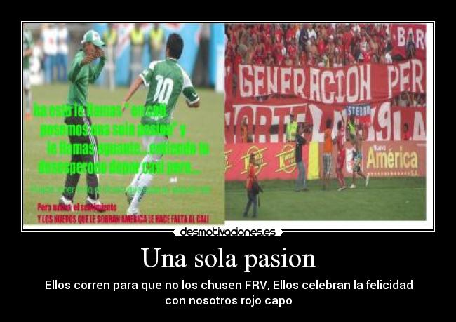 Una sola pasion - Ellos corren para que no los chusen FRV, Ellos celebran la felicidad
con nosotros rojo capo