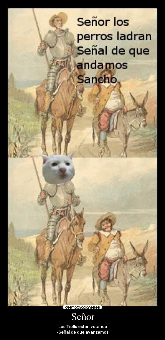 Señor - Los Trolls estan votando
-Señal de que avanzamos