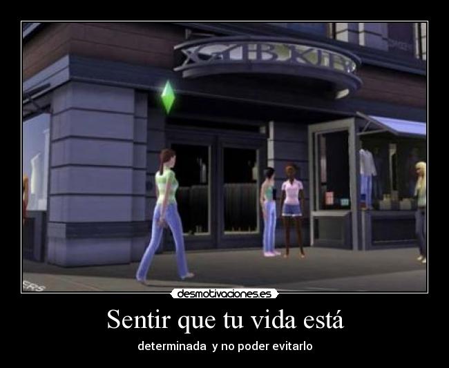 Sentir que tu vida está - determinada y no poder evitarlo