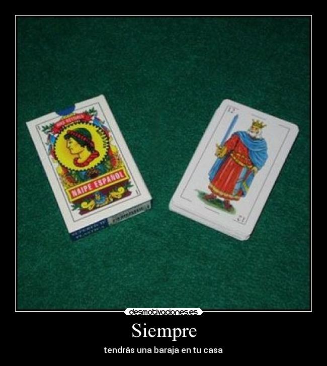Siempre - tendrás una baraja en tu casa